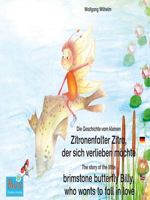 cover image of Die Geschichte vom kleinen Zitronenfalter Zitro, der sich verlieben möchte. Deutsch-Englisch. / the story of the little brimstone butterfly Billy, who wants to fall in love. German-English.